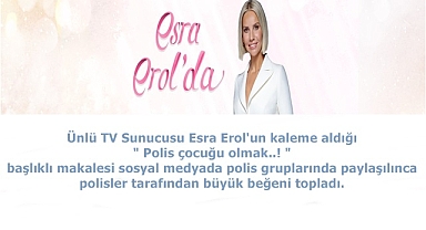Sunucu Esra Erol Polis çocuğu olmak..! 