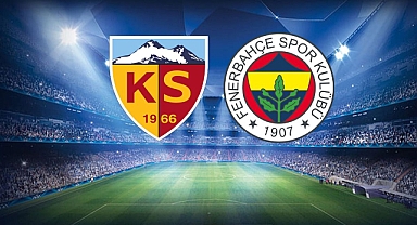 Kayserispor-Fenerbahçe mücadelesinin ilk 11'leri açıklandı